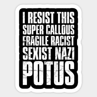 I Resist This Super Callous Fragile Racist Potus' Sticker